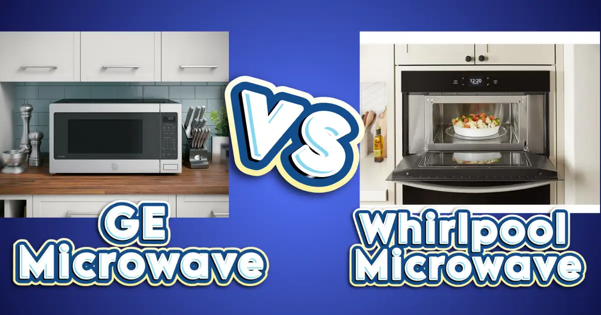 Ge vs Whirlpool Microwave: My Honest Take