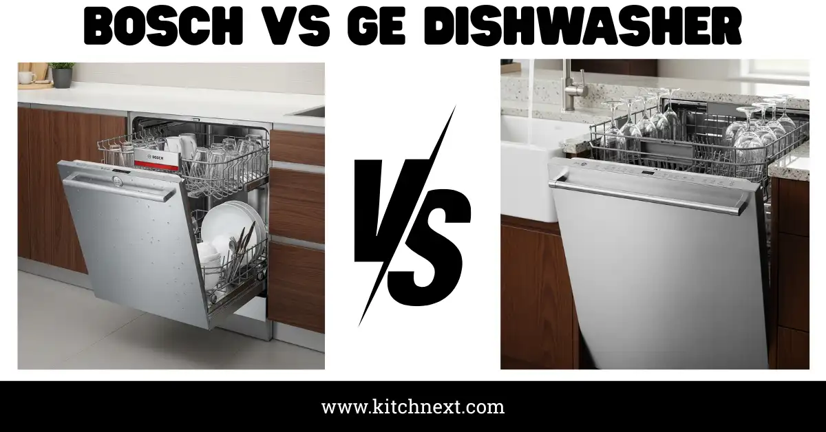 Bosch Vs Ge Dishwasher: My Trusted Comparison