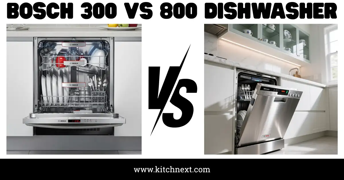 Bosch 300 Vs 800 Dishwasher: My Insightful Choice