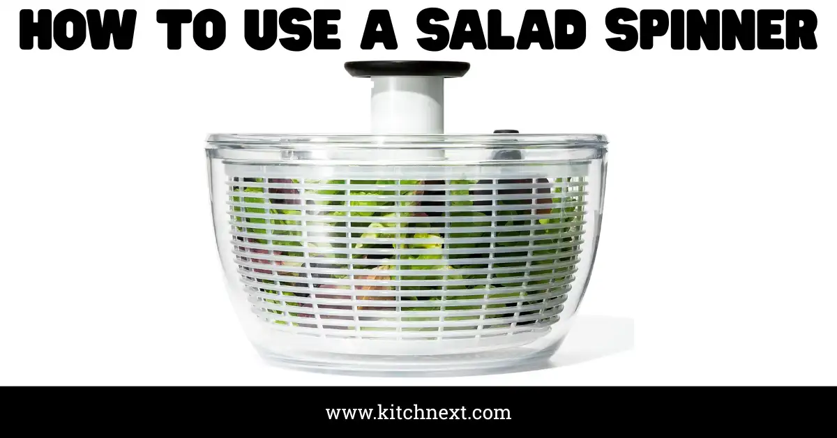 How to Use a Salad Spinner: Tips for Crisp Greens