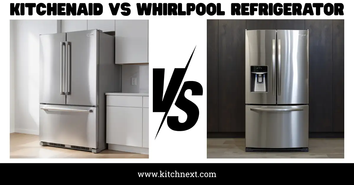 Kitchenaid Vs Whirlpool Refrigerator: Expert Insights