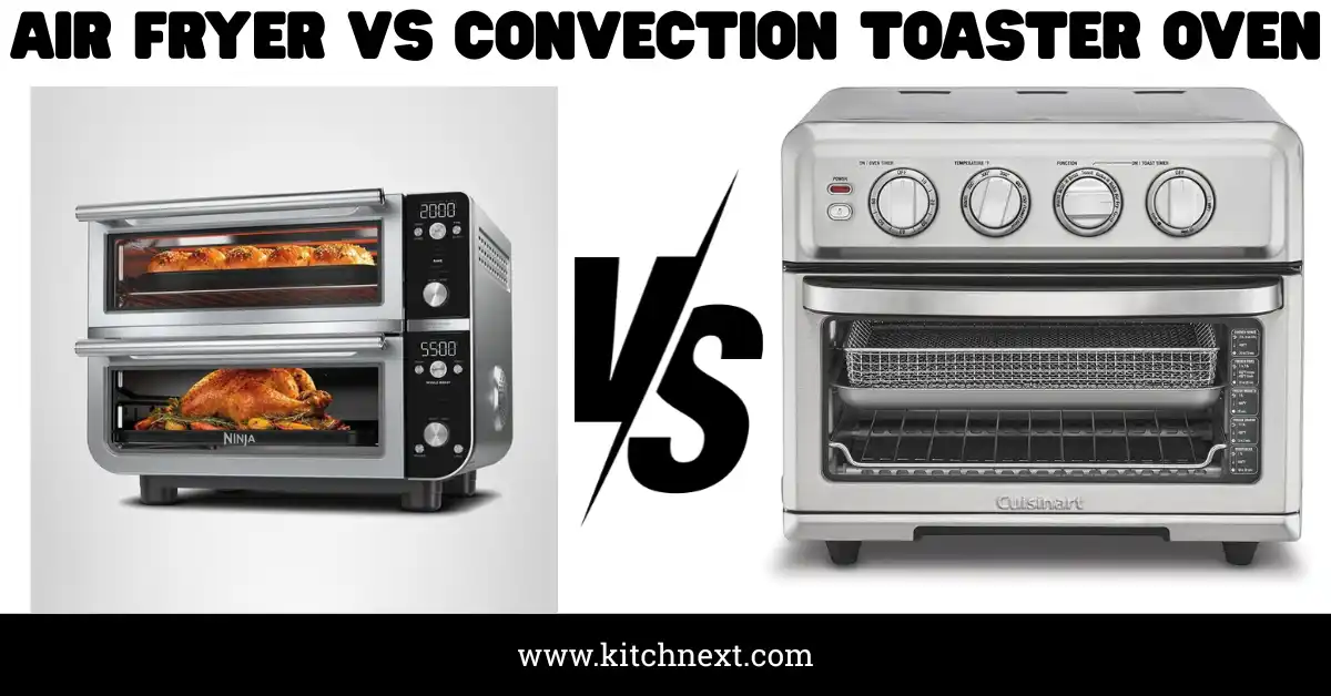 Air Fryer Vs Convection Toaster Oven: Real Winner