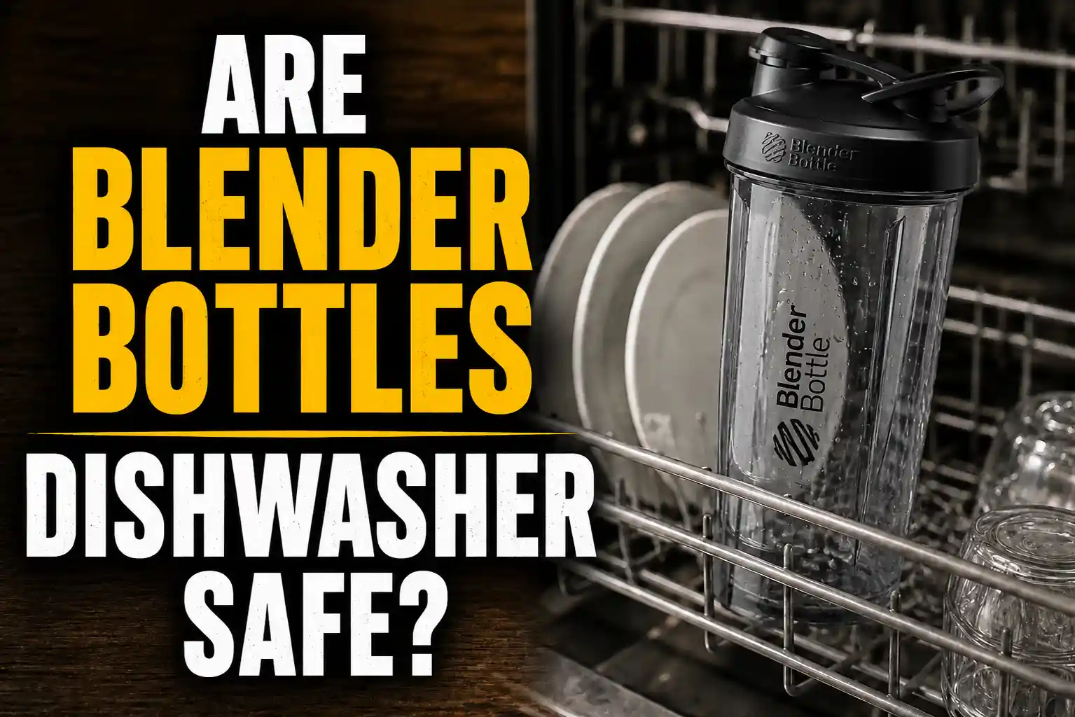 Are Blender Bottles Dishwasher Safe? The Blunt Truth